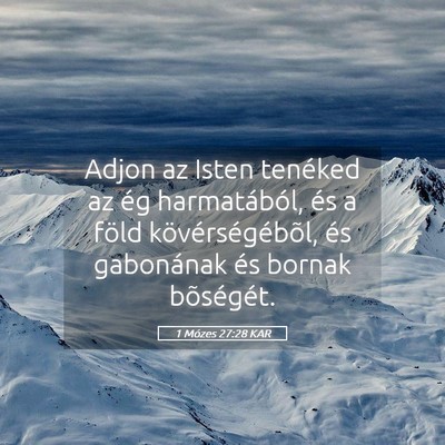 Picture 05 - 1 Mózes 27:28 KAR - Adjon az Isten tenéked az ég harmatából, és - Bible Verse Picture