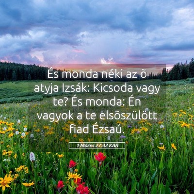 Picture 05 - 1 Mózes 27:32 KAR - És monda néki az õ atyja Izsák: Kicsoda vagy - Bible Verse Picture