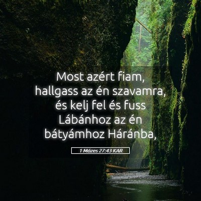 Picture 05 - 1 Mózes 27:43 KAR - Most azért fiam, hallgass az én szavamra, és - Bible Verse Picture