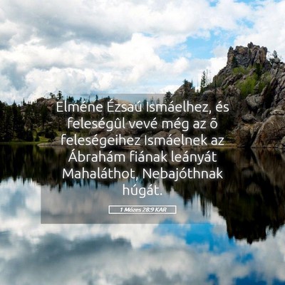 Picture 05 - 1 Mózes 28:9 KAR - Elméne Ézsaú Ismáelhez, és feleségûl vevé - Bible Verse Picture