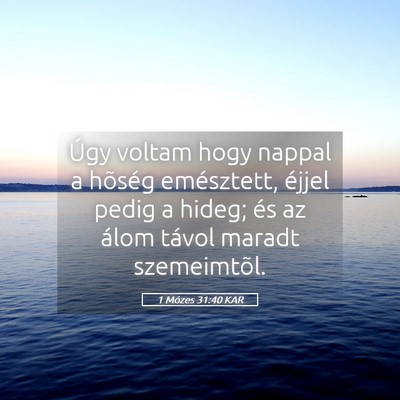 Picture 05 - 1 Mózes 31:40 KAR - Úgy voltam hogy nappal a hõség emésztett, - Bible Verse Picture