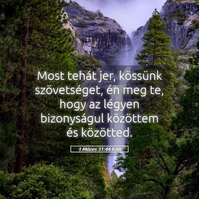 Picture 05 - 1 Mózes 31:44 KAR - Most tehát jer, kössünk szövetséget, én meg - Bible Verse Picture