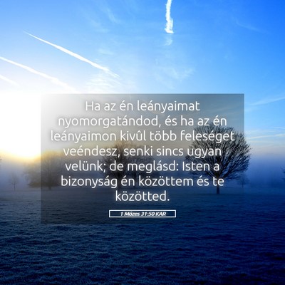 Picture 05 - 1 Mózes 31:50 KAR - Ha az én leányaimat nyomorgatándod, és ha az - Bible Verse Picture