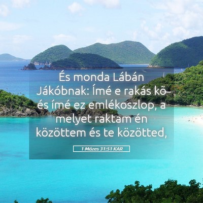 Picture 05 - 1 Mózes 31:51 KAR - És monda Lábán Jákóbnak: Ímé e rakás kõ - Bible Verse Picture