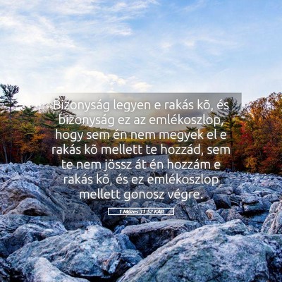 Picture 05 - 1 Mózes 31:52 KAR - Bizonyság legyen e rakás kõ, és bizonyság ez - Bible Verse Picture