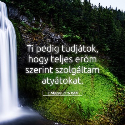 Picture 05 - 1 Mózes 31:6 KAR - Ti pedig tudjátok, hogy teljes erõm szerint - Bible Verse Picture