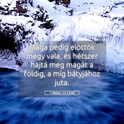 Picture 05 - 1 Mózes 33:3 KAR - Maga pedig elõttök megy vala, és hétszer - Bible Verse Picture