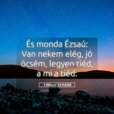 Picture 05 - 1 Mózes 33:9 KAR - És monda Ézsaú: Van nekem elég, jó öcsém, - Bible Verse Picture