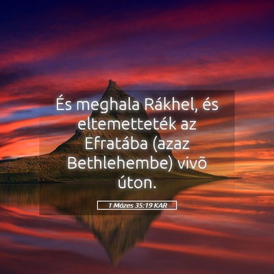 Picture 05 - 1 Mózes 35:19 KAR - És meghala Rákhel, és eltemetteték az - Bible Verse Picture