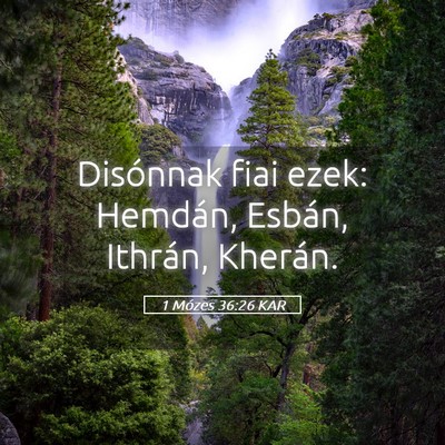 Picture 05 - 1 Mózes 36:26 KAR - Disónnak fiai ezek: Hemdán, Esbán, Ithrán, - Bible Verse Picture