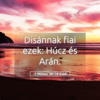 Picture 05 - 1 Mózes 36:28 KAR - Disánnak fiai ezek: Húcz és - Bible Verse Picture