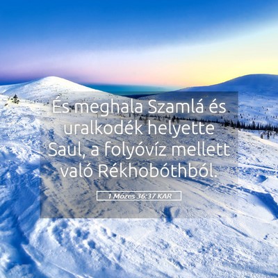 Picture 05 - 1 Mózes 36:37 KAR - És meghala Szamlá és uralkodék helyette Saul, - Bible Verse Picture