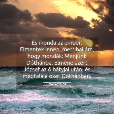 Picture 05 - 1 Mózes 37:17 KAR - És monda az ember: Elmentek innen, mert hallám, - Bible Verse Picture