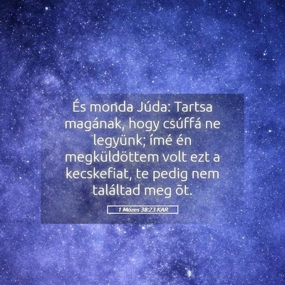 Picture 05 - 1 Mózes 38:23 KAR - És monda Júda: Tartsa magának, hogy csúffá - Bible Verse Picture