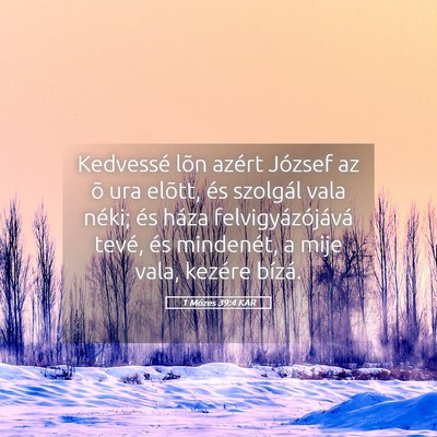 Picture 05 - 1 Mózes 39:4 KAR - Kedvessé lõn azért József az õ ura elõtt, - Bible Verse Picture