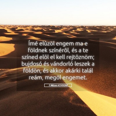 Picture 05 - 1 Mózes 4:14 KAR - Ímé elûzöl engem ma e földnek színérõl, - Bible Verse Picture