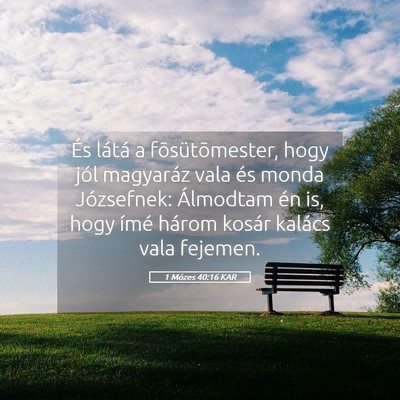 Picture 05 - 1 Mózes 40:16 KAR - És látá a fõsütõmester, hogy jól magyaráz - Bible Verse Picture