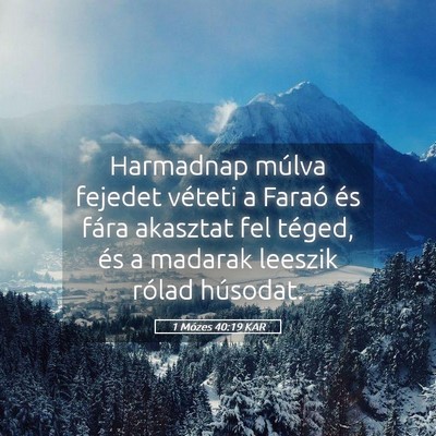 Picture 05 - 1 Mózes 40:19 KAR - Harmadnap múlva fejedet véteti a Faraó és - Bible Verse Picture