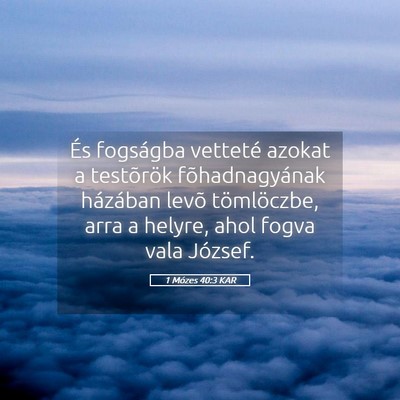 Picture 05 - 1 Mózes 40:3 KAR - És fogságba vetteté azokat a testõrök - Bible Verse Picture
