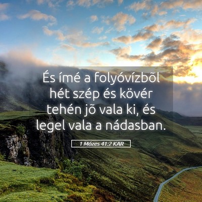 Picture 05 - 1 Mózes 41:2 KAR - És ímé a folyóvízbõl hét szép és kövér - Bible Verse Picture