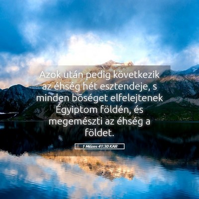 Picture 05 - 1 Mózes 41:30 KAR - Azok után pedig következik az éhség hét - Bible Verse Picture