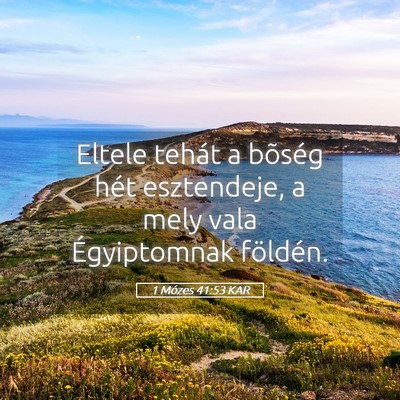 Picture 05 - 1 Mózes 41:53 KAR - Eltele tehát a bõség hét esztendeje, a mely - Bible Verse Picture