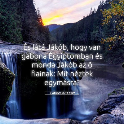 Picture 05 - 1 Mózes 42:1 KAR - És látá Jákób, hogy van gabona Égyiptomban - Bible Verse Picture