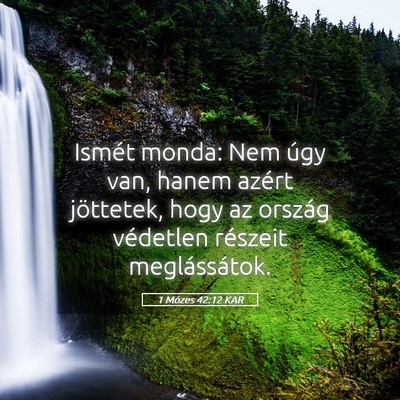 Picture 05 - 1 Mózes 42:12 KAR - Ismét monda: Nem úgy van, hanem azért - Bible Verse Picture
