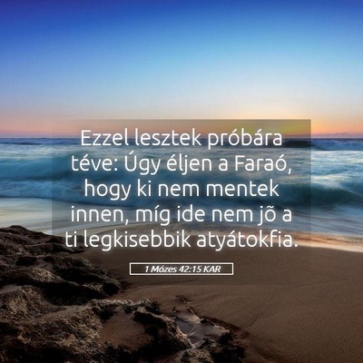 Picture 05 - 1 Mózes 42:15 KAR - Ezzel lesztek próbára téve: Úgy éljen a - Bible Verse Picture