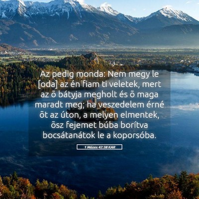 Picture 05 - 1 Mózes 42:38 KAR - Az pedig monda: Nem megy le [oda] az én fiam ti - Bible Verse Picture