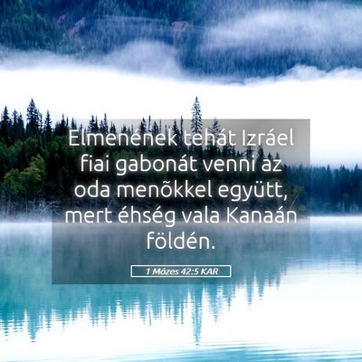 Picture 05 - 1 Mózes 42:5 KAR - Elmenének tehát Izráel fiai gabonát venni az - Bible Verse Picture