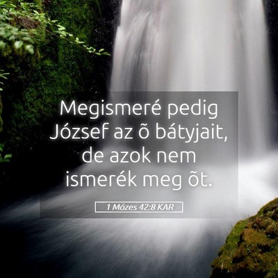 Picture 05 - 1 Mózes 42:8 KAR - Megismeré pedig József az õ bátyjait, de azok - Bible Verse Picture