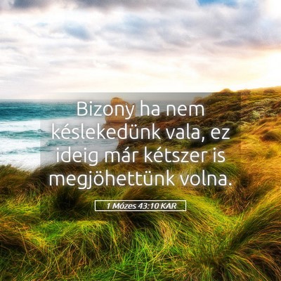 Picture 05 - 1 Mózes 43:10 KAR - Bizony ha nem késlekedünk vala, ez ideig már - Bible Verse Picture