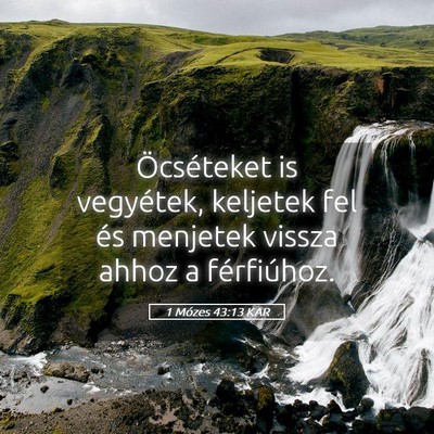 Picture 05 - 1 Mózes 43:13 KAR - Öcséteket is vegyétek, keljetek fel és - Bible Verse Picture