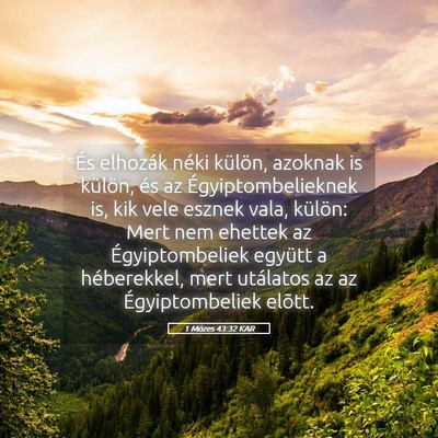 Picture 05 - 1 Mózes 43:32 KAR - És elhozák néki külön, azoknak is külön, - Bible Verse Picture