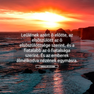 Picture 05 - 1 Mózes 43:33 KAR - Leûlének azért õ elõtte, az elsõszülött - Bible Verse Picture