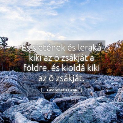 Picture 05 - 1 Mózes 44:11 KAR - És sietének és leraká kiki az õ zsákját a - Bible Verse Picture