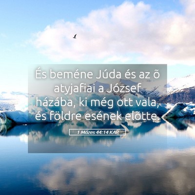 Picture 05 - 1 Mózes 44:14 KAR - És beméne Júda és az õ atyjafiai a József - Bible Verse Picture