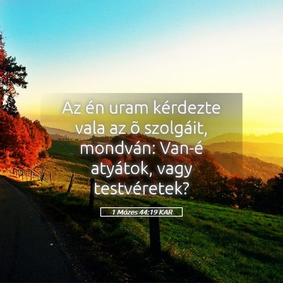 Picture 05 - 1 Mózes 44:19 KAR - Az én uram kérdezte vala az õ szolgáit, - Bible Verse Picture