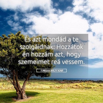 Picture 05 - 1 Mózes 44:21 KAR - És azt mondád a te szolgáidnak: Hozzátok én - Bible Verse Picture