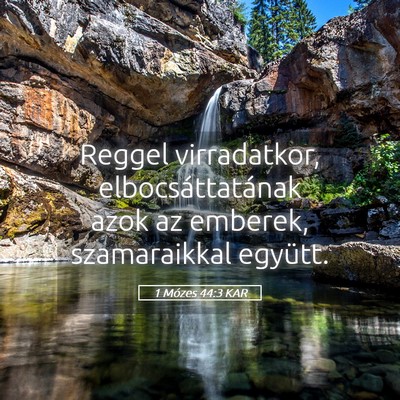 Picture 05 - 1 Mózes 44:3 KAR - Reggel virradatkor, elbocsáttatának azok az - Bible Verse Picture