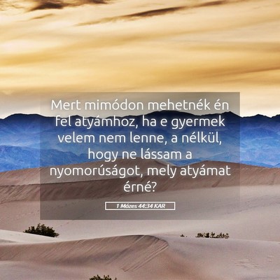 Picture 05 - 1 Mózes 44:34 KAR - Mert mimódon mehetnék én fel atyámhoz, ha e - Bible Verse Picture