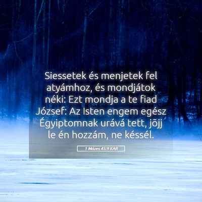 Picture 05 - 1 Mózes 45:9 KAR - Siessetek és menjetek fel atyámhoz, és - Bible Verse Picture