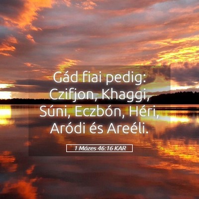 Picture 05 - 1 Mózes 46:16 KAR - Gád fiai pedig: Czifjon, Khaggi, Súni, Eczbón, - Bible Verse Picture