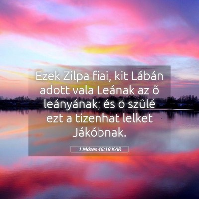 Picture 05 - 1 Mózes 46:18 KAR - Ezek Zilpa fiai, kit Lábán adott vala Leának - Bible Verse Picture