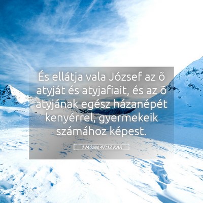 Picture 05 - 1 Mózes 47:12 KAR - És ellátja vala József az õ atyját és - Bible Verse Picture