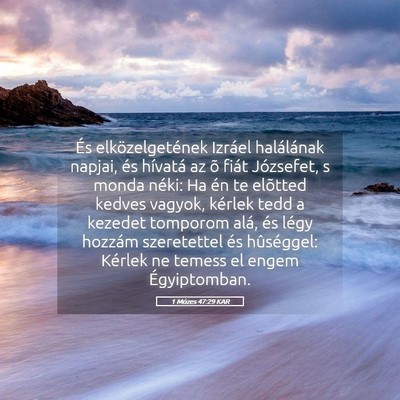 Picture 05 - 1 Mózes 47:29 KAR - És elközelgetének Izráel halálának napjai, - Bible Verse Picture
