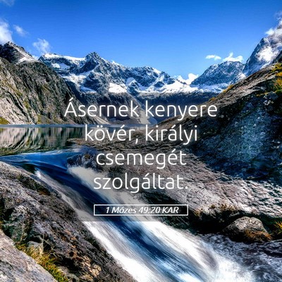 Picture 05 - 1 Mózes 49:20 KAR - Ásernek kenyere kövér, királyi csemegét - Bible Verse Picture