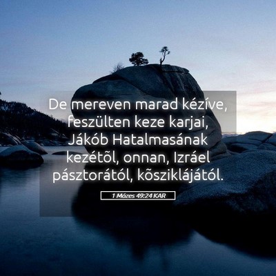 Picture 05 - 1 Mózes 49:24 KAR - De mereven marad kézíve, feszülten keze - Bible Verse Picture