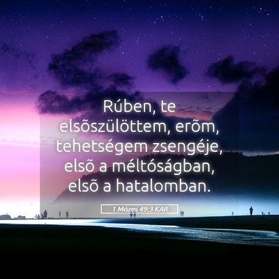 Picture 05 - 1 Mózes 49:3 KAR - Rúben, te elsõszülöttem, erõm, tehetségem - Bible Verse Picture